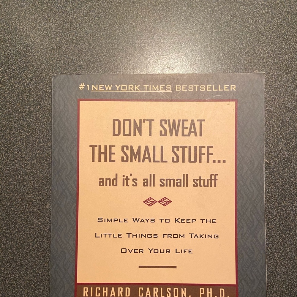 Don’t Sweat the Small Stuff.. & it’s all sm stuff